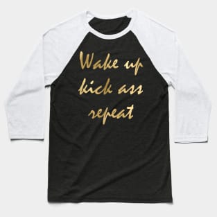 Wake up kick ass repeat Baseball T-Shirt